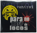Vantroi - Para No Morir De Locos