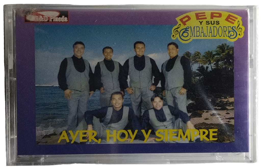 Pepe Y Sus Embajadores - Ayer, Hoy Y Siempre
